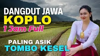 1 JAM NONSTOP CAMPURSARI DANGDUT JAWA KOPLO PALING ASIK TOMBO KESEL