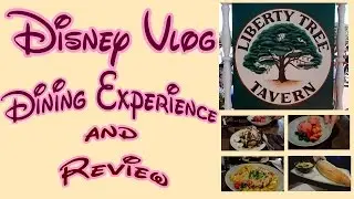 LIBERTY TREE TAVERN DINING & REVIEW | DISVLOGGING DISNEY | FEB-MARCH 2017