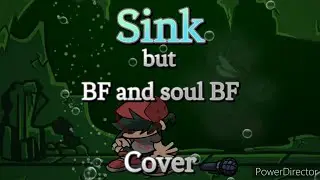 💧|Sink but it's BF and Soul BF Cover