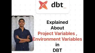 Explained how to use Project Variables, Environment Variables  in DBT Core 