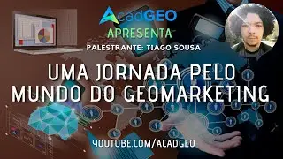 Uma Jornada Pelo Mundo do Geomarketing | AcadGEO Apresenta #005