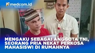 MENGAKU SEBAGAI ANGGOTA TNI, SEORANG PRIA NEKAT PERKOSA MAHASISWI DI RUMAHNYA