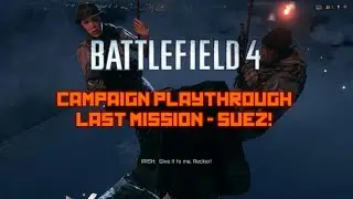 BF4 Campaign Ending | Battlefield 4 Lets Play Suez Missions