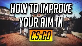 How To Improve Your Aim In CS:GO!