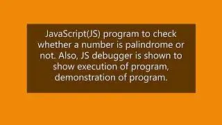 JavaScript(JS) program to check whether a number is palindrome or not. Also, JS Debugger used.