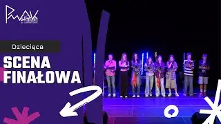 SCENA FINAŁOWA | Dziecięca Scena Finałowa