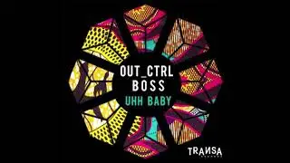 Out_Ctrl & Boss - Uhh Baby (Original Mix) [TRANSA RECORDS]