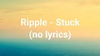ripple - Stuck part.2 (no lyrics)