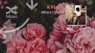 K Flows - Where I Stand
