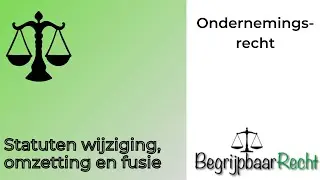 Ondernemingsrecht: statutenwijziging, omzetting, fusie, splitsing en ontbinding