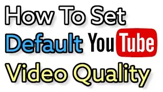 How To Set Default Video Quality For Youtube App