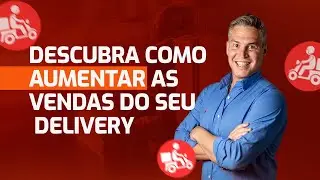 DESCUBRA COMO AUMENTAR AS VENDAS DO SEU DELIVERY