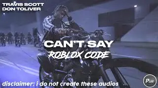 Roblox ID/Code: Travis Scott - CAN'T SAY ft. Don Toliver