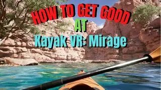 How To Get Good At Kayak VR: Mirage | MY TOP TIPS FOR IMPROVING