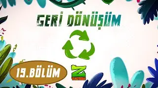 Z TAKIMI | 19.BÖLÜM |  GERİ DÖNÜŞÜM