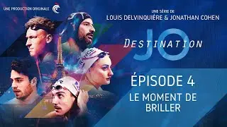 DESTINATION JO - ÉPISODE 4 : LE MOMENT DE BRILLER