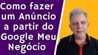 Como fazer um Anúncio a partir do Google Meu Negócio