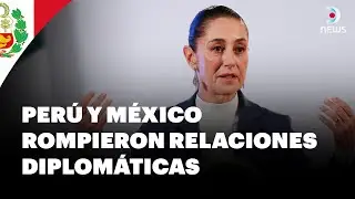 Perú rompió relaciones diplomáticas con México | DNews