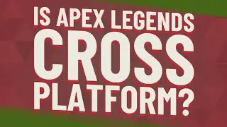 Is Apex legends cross platform?