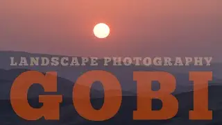GOBI Desert | A LANDSCAPE Photography Adventure