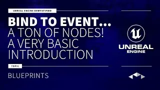 BIND TO EVENT ... - A TONE OF NODES - INTRO - UNREAL ENGINE - UE4 - UE5