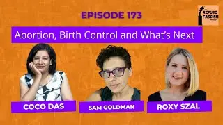 Ep 173: Abortion, Birth Control and What’s Next with Roxy Szal + Commentary from Coco Das
