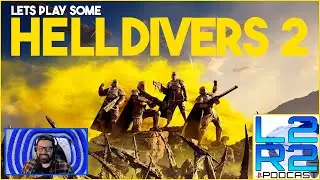 Lets Play Some #Helldivers2 ! | L2R2 PS PODCAST