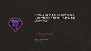 FOSDEM - Costa Tsaousis: Netdata Open Source Distributed Observability Pipeline Journey & Challenges