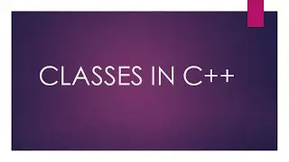 CLASSES IN C++