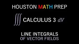 Line Integrals of Vector Fields (Introduction)