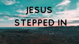 Jesus Stepped In | The Clark Family | Lyrics