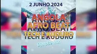 Angola Afro Beat, Tech e Kuduro Mix  2 Junho 2024 - DjMobe