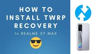 How to install twrp recovery in Realme X7 Max