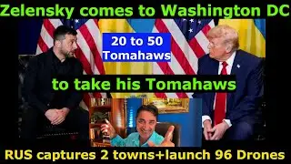 Z comes to US to get his (20-50) Tomahawks on Friday. Trump told to give it. RUS troops take 2 towns