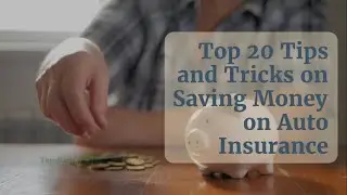 Top 20 Tips & Tricks on Saving Money on Auto Insurance