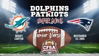 🏈 CFSA 2025 Junior Varsity Super Bowl | Dolphins vs. Patriots 🏆
