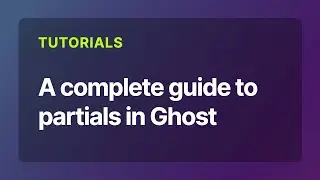 A complete guide to partials in Ghost