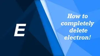 How to completely delete Electron!