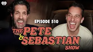 The Pete & Sebastian Show - Episode 510 (Full Episode)