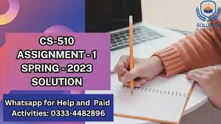 CS510 Assignment 1 Solution 2023 | CS510 Assignment 1 Correct  Solution Spring 2023