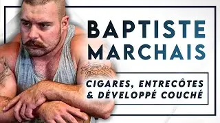 #49 Baptiste Marchais - Cigares, entrecôtes & développé couché