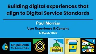 Building digital experiences that align to Digital Service Standards / UX & Content / Paul Morriss