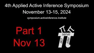 4th Applied Active Inference Symposium (Part 1, Nov 13, 2024)