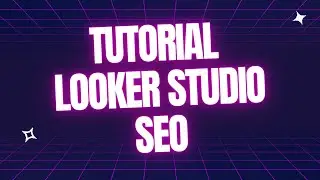 Cómo crear un informe SEO con LOOKER STUDIO (Data Studio) | Tutorial paso a paso