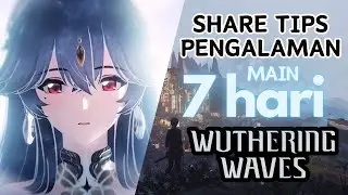 7 HARI MAIN WUTHERING WAVES! SHARE TIPS/GUIDE DLL!