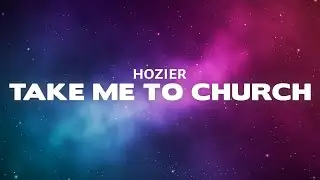 Hozier - Take Me To Church (Lyrics)