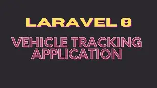 Laravel: Vehicle tracking application using Google Maps Api and Pusher