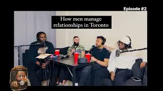 How men manage relationships in Toronto l Episode 2 - The R Is Silent Podcast