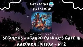 SEGUIMOS JUGANDO BALDUR'S GATE 3 - ELDEMAR EDITION PT2 || #ElfosDeMar