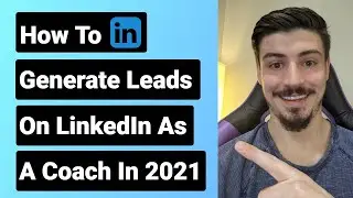 How To Use LinkedIn To Generate Leads As A Coach In 2021 | Step By Step Lead Gen Guide For Coaches
